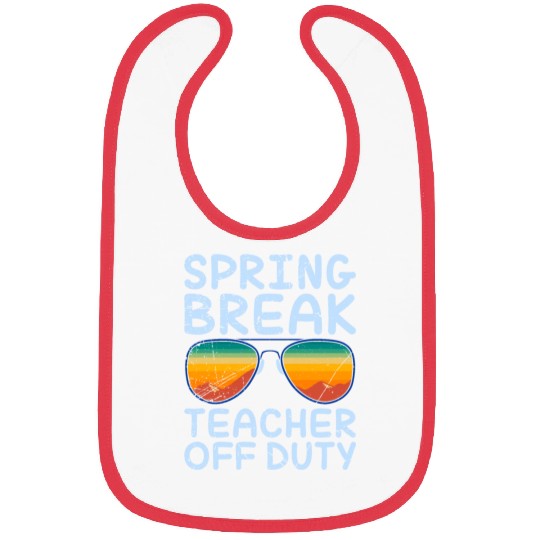 Spring break teacher off duty vacation teacher Bibs