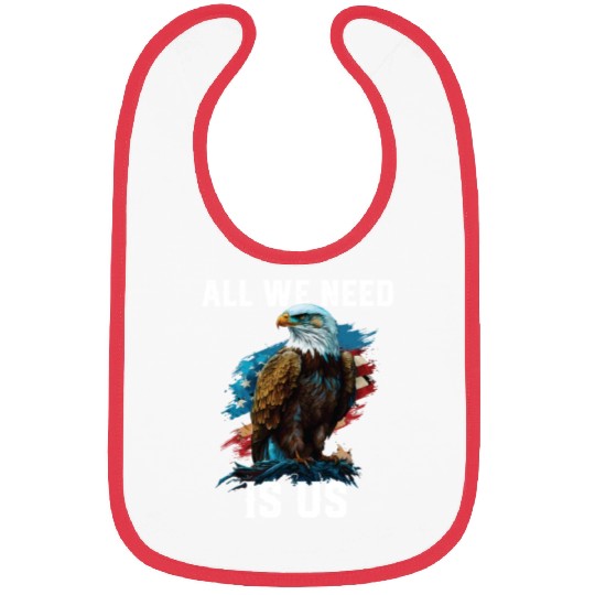 All We Need Is US Patriotism Patriotic July 4th Bibs