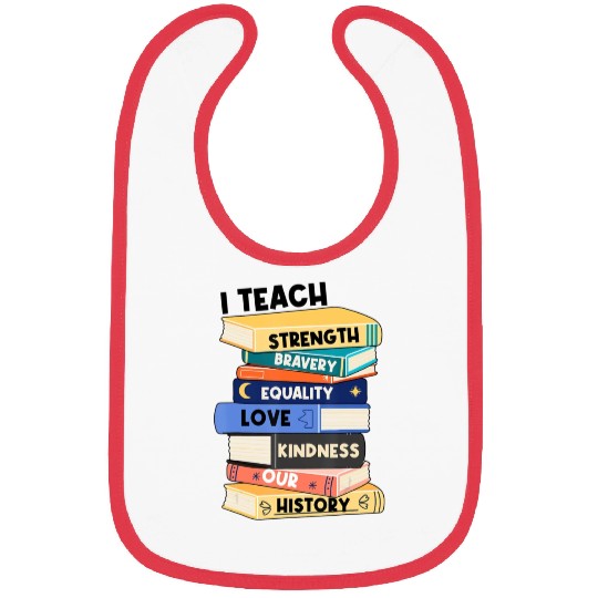 I Teach Love Bravery Equality Strength Kindness Me Bibs