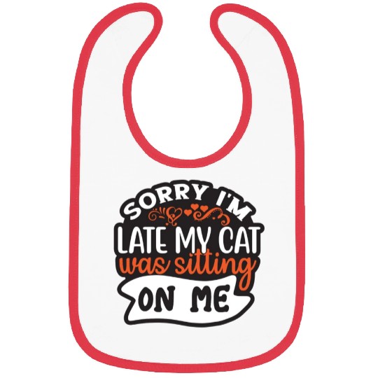 Sorry I'm Late My Cat Was Sitting On Me Bibs