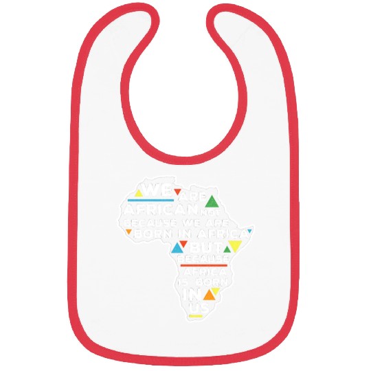 African Pride Africa Is Born In Us Bibs