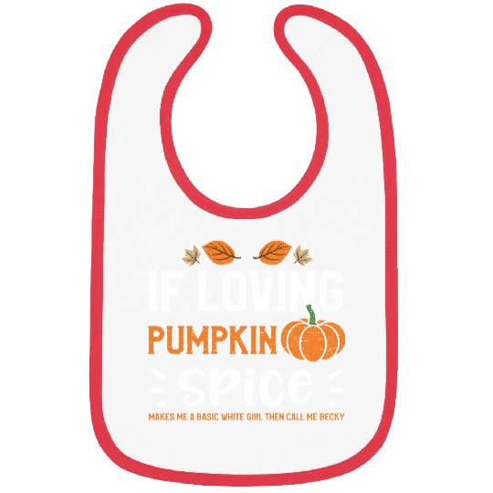 If Loving Pumpkin Spice Makes Me... Bibs