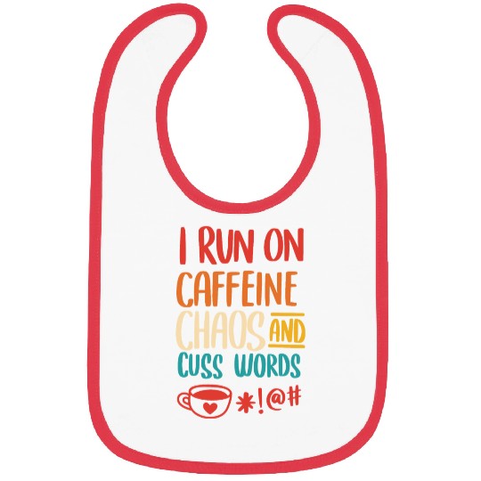 I Run On Caffeine Chaos And Cuss Words Bibs