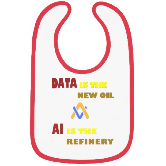 AI, Data is the Oil, AI is the Refinery Bibs