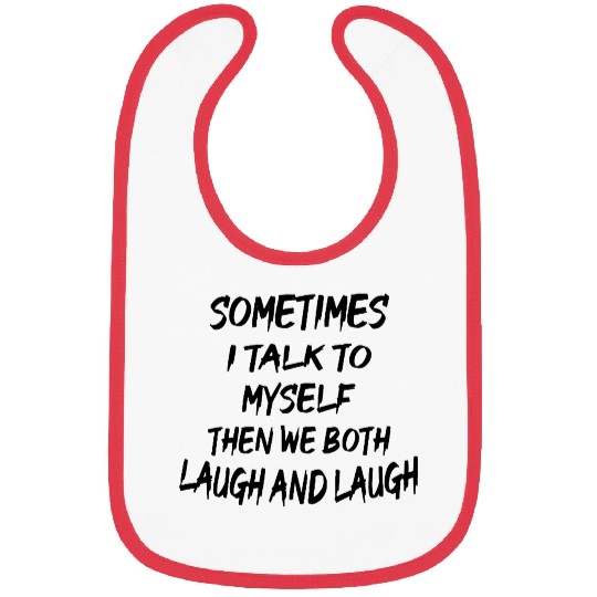 Sometimes I Talk To Myself Bibs