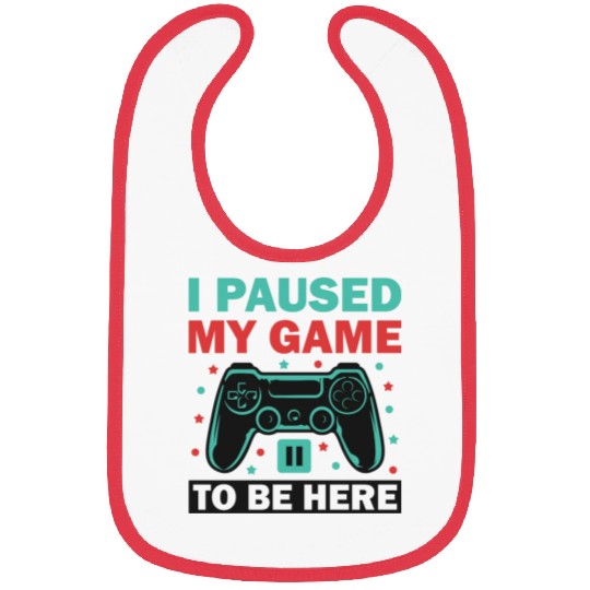 I Paused My Game to Be Here Bibs