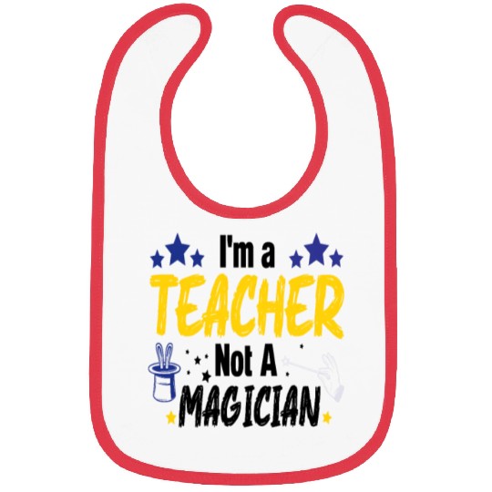 Funny Teacher I'm A Teacher Not A Magician Bibs