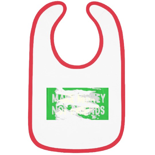Make Money Not Friends Capitalism Design Bibs