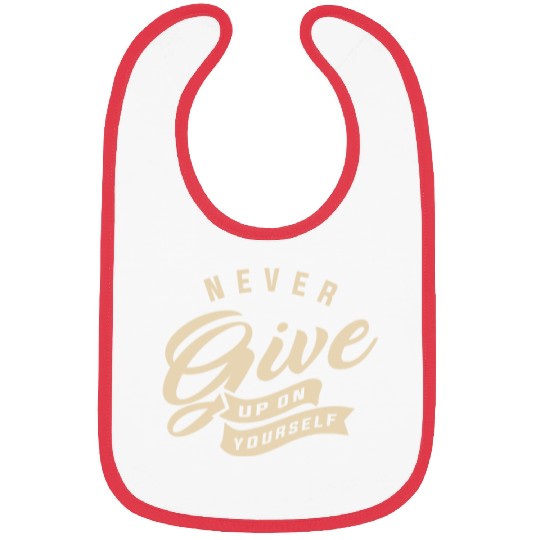 Never give up on yourself - Motivational Quote Bibs