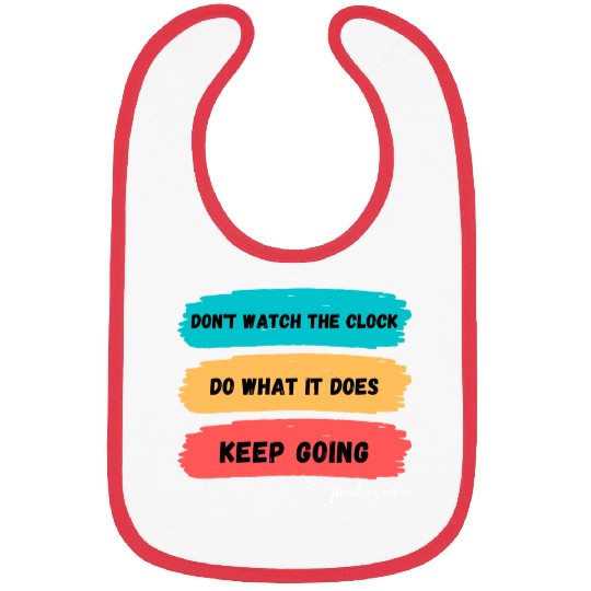 Don't watch the clock; do what it does. Keep going Bibs