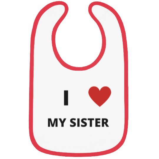 i love my sister Bibs