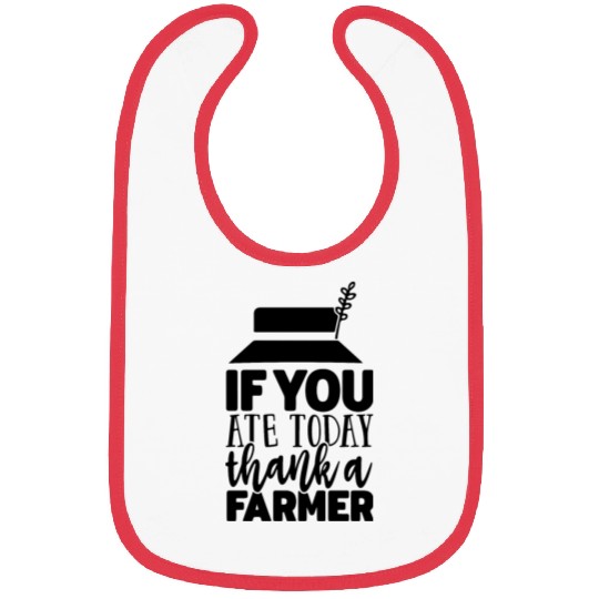 If You Ate Today Thank A Farmer Funny Apparel Bibs