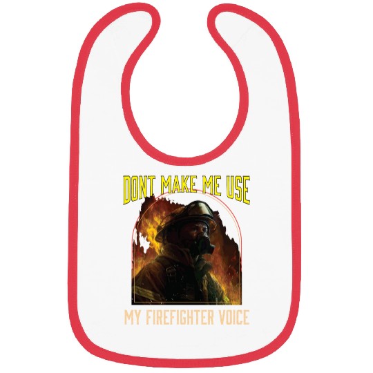 Dont Make Me Use My Firefighter Voice Bibs