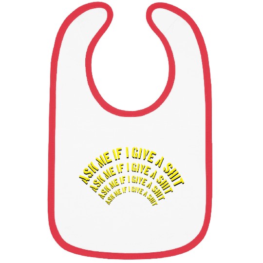 Ask me if I give a shit Bibs