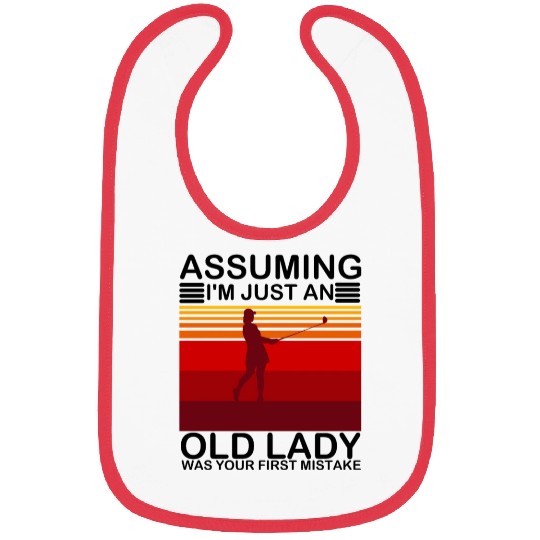 Assuming I'm Just An Old Lady Was Your First Bibs