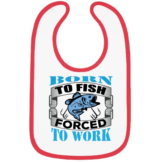 Born to fish forced to work Bibs