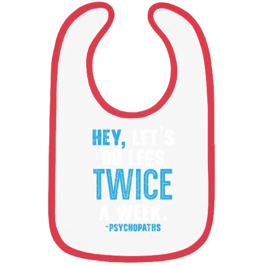 Hey Let's Do Legs Twice A Week Gym Fitness Bibs