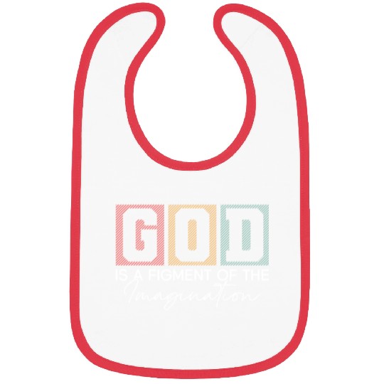 God Is A Figment Of The Imagination - Atheist Bibs