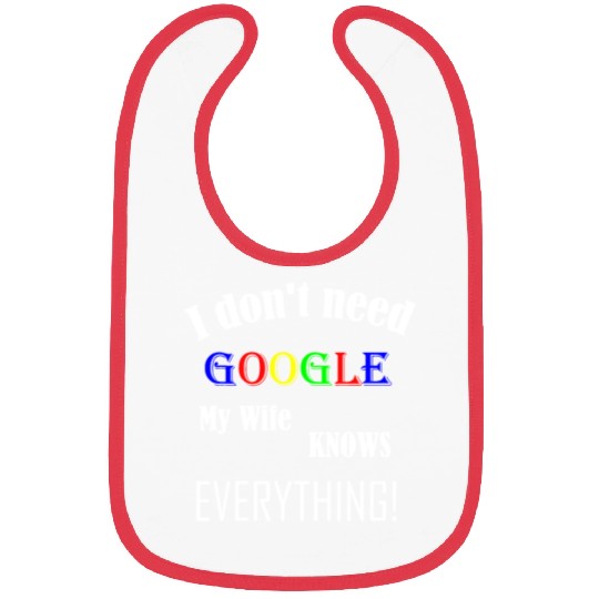 Mens I don't need GOOGLE my Wife knows everything! Bibs