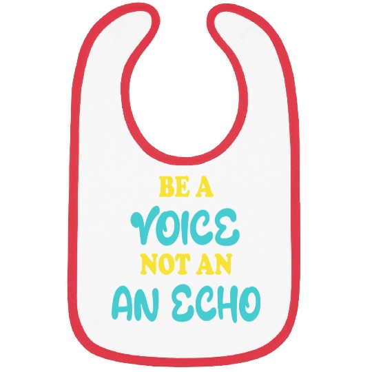 Be A Voice Not An Echo Bibs