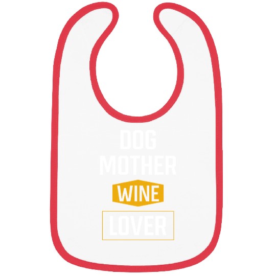 Dog Mother Wine Lover Mothers Day Gift Cool Bibs