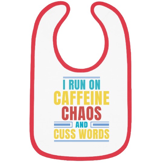 I RUN ON CAFFEINE CHAOS AND CUSS WORDS Bibs