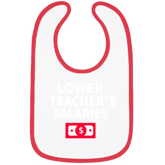 Lower Teacher Salaries Bibs