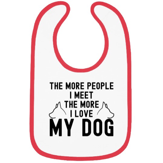 The More People I Meet The More I Love My Dog Bibs