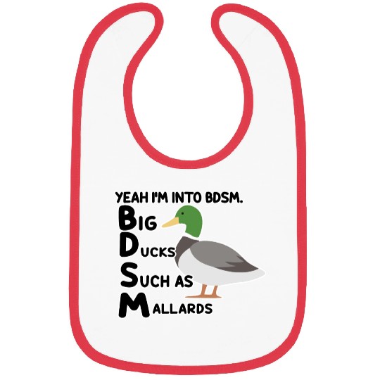 yeah i'm into bdsm big ducks such as mallards Bibs
