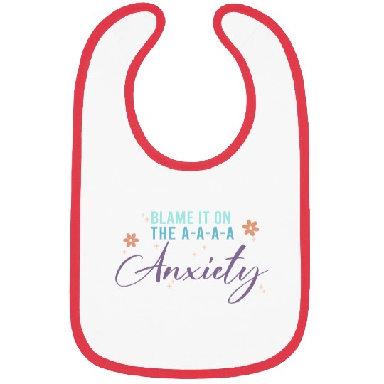 Blame It On The A-A-A Anxiety Bibs
