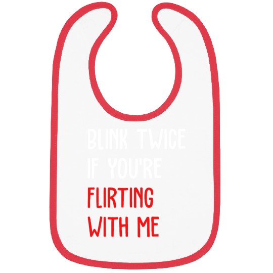 Blink Twice If You're Flirting With Me Bibs