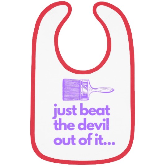 Just Beat The Devil Out Of It Artist Painter Funny Bibs