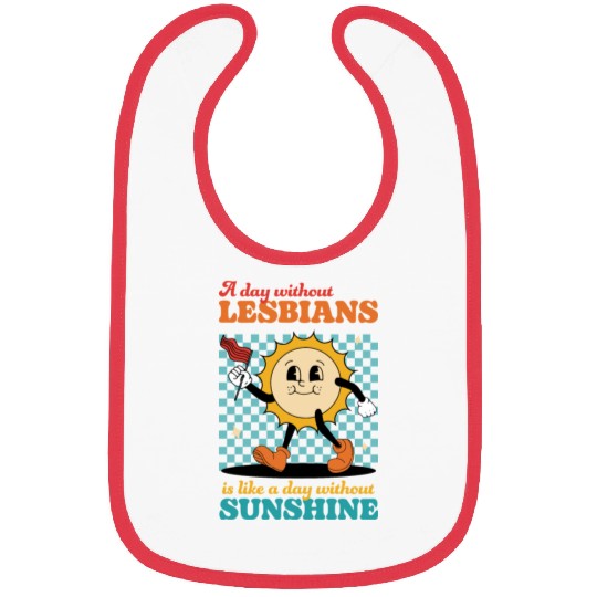 A day without LESBIANS is like a day Bibs