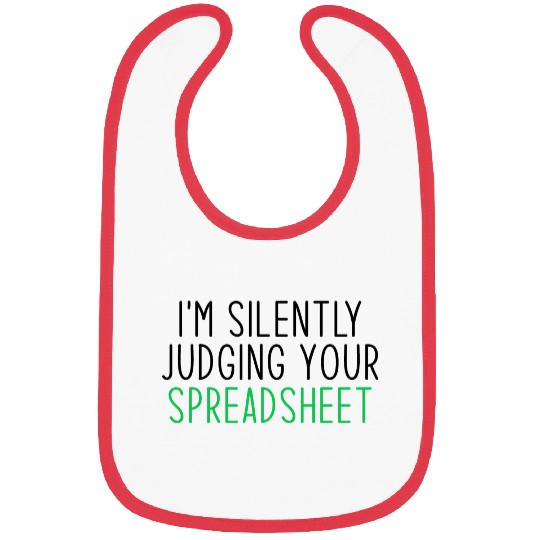 I'm Silently Judging Your Spreadsheet Bibs