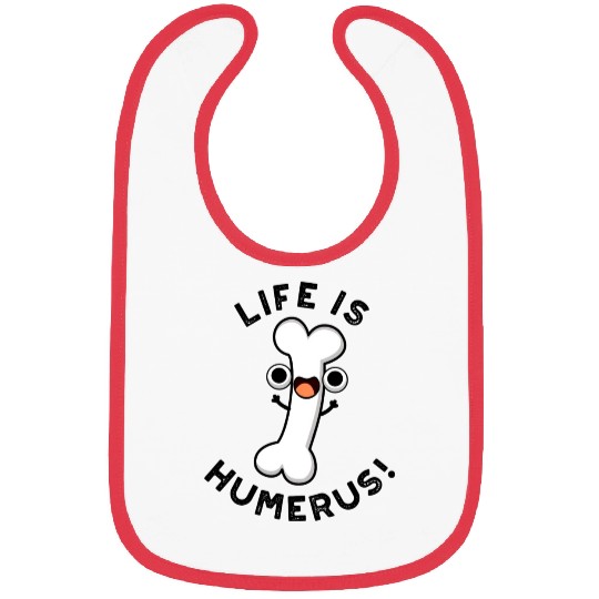 Life Is Humerus Funny Bone Bibs