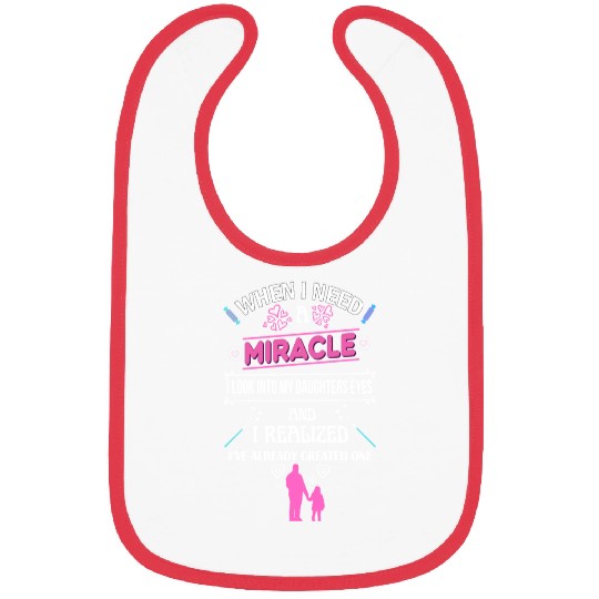When I Need A Miracle Girl Pink Quote Dad Daughter Bibs