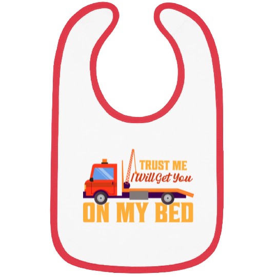 Trust Me I Will Get You On My Bed Tow Truck Driver Bibs