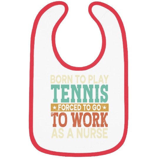 Born To Play Tennis Forced Sports Registered Nurse Bibs