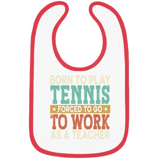 Born To Play Tennis Forced Sports School Teacher Bibs
