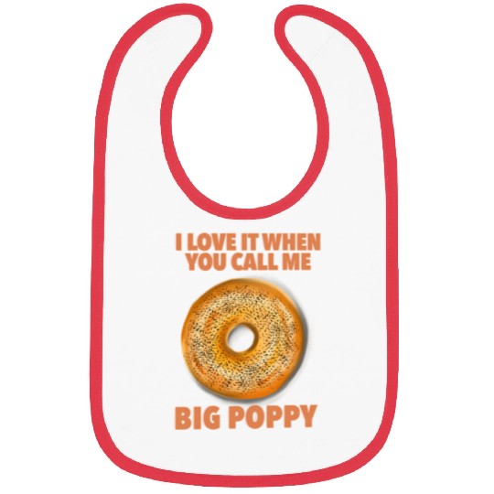 I Love It When You Call Me Big Poppy A Bagel Bibs