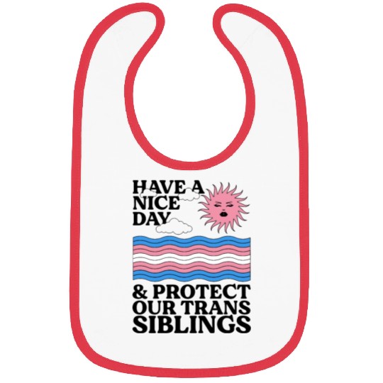 Have A Nice Day And Protect Our Trans Siblings Bibs