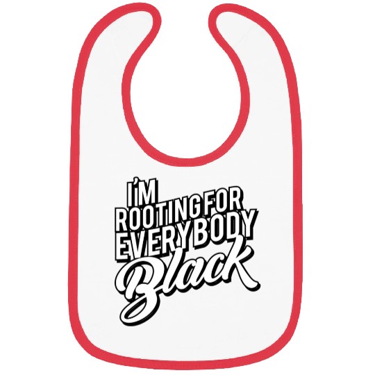 I'M Rooting For Everybody Black Bibs