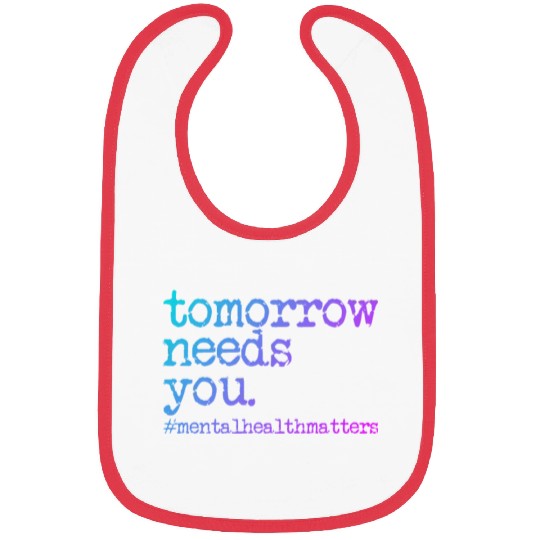 Tomorrow Needs You #MentalHealthMatters Bibs