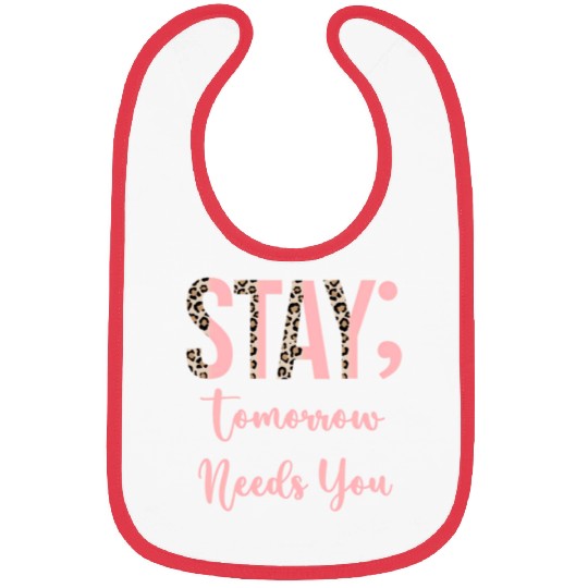 Stay Tomorrow Needs You Semicolon Inrational Bibs