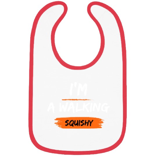 I'm a walking squishy Bibs
