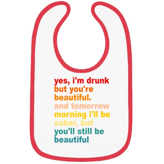 I'm Drunk But You're Beautiful Quote Drinking Bibs