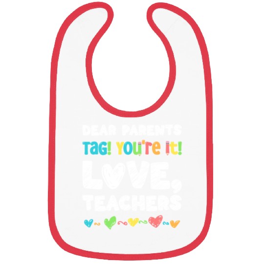 Dear Parents Tag You're It Love Teachers Bibs