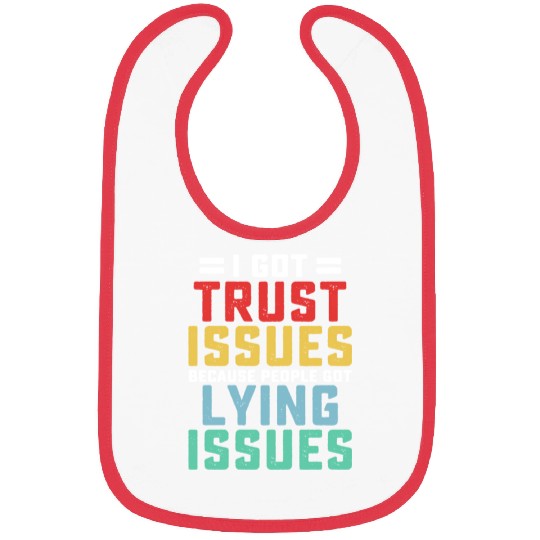I've Got Trust Issues Because People Bibs