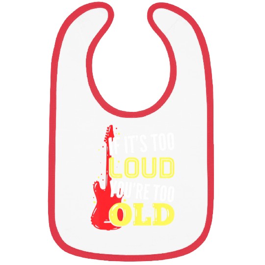 If It'S Too Loud You'Re Too Old A Guitar Player Bibs