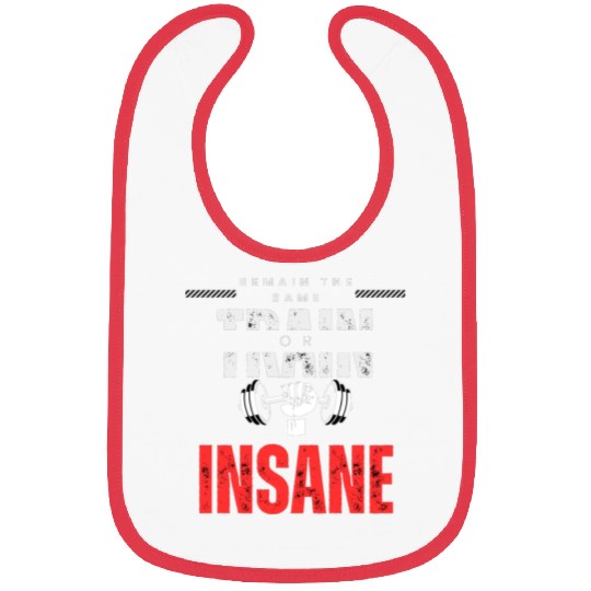 Train insane or remain the same Bibs